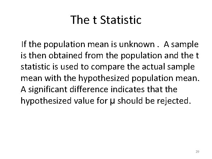 The t Statistic If the population mean is unknown. A sample is then obtained