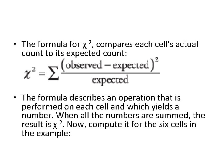  • The formula for χ 2, compares each cell's actual count to its