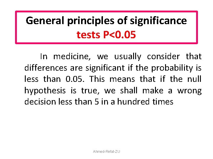 General principles of significance tests P<0. 05 In medicine, we usually consider that differences