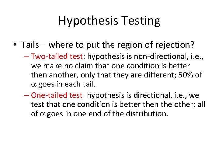 Hypothesis Testing • Tails – where to put the region of rejection? – Two‐tailed