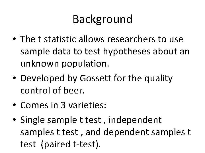 Background • The t statistic allows researchers to use sample data to test hypotheses