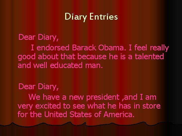 Diary Entries Dear Diary, I endorsed Barack Obama. I feel really good about that