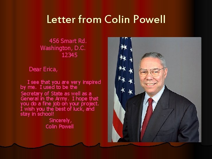 Letter from Colin Powell 456 Smart Rd. Washington, D. C. 12345 Dear Erica, I