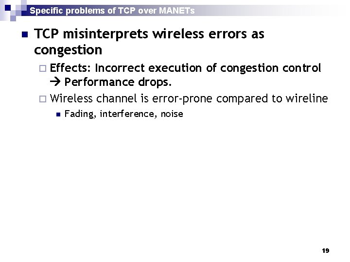 Specific problems of TCP over MANETs n TCP misinterprets wireless errors as congestion ¨