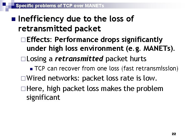 Specific problems of TCP over MANETs n Inefficiency due to the loss of retransmitted