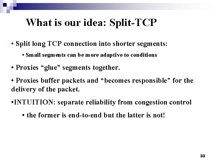 What is our idea: Split-TCP • Split long TCP connection into shorter segments: •