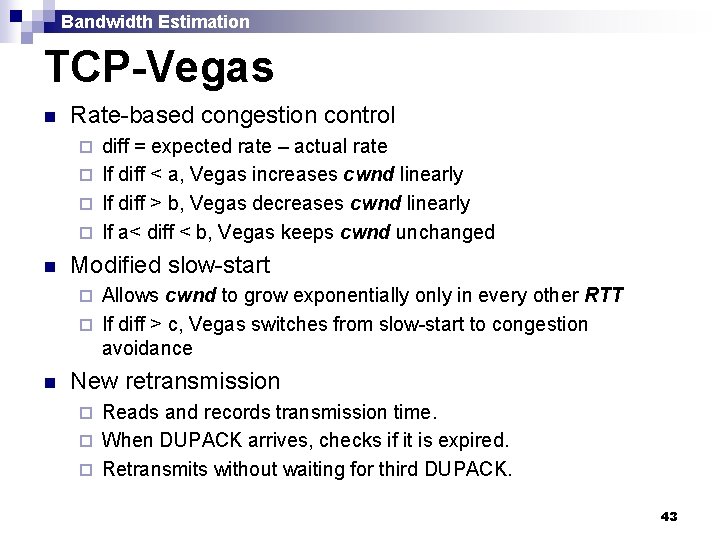 Bandwidth Estimation TCP-Vegas n Rate-based congestion control diff = expected rate – actual rate
