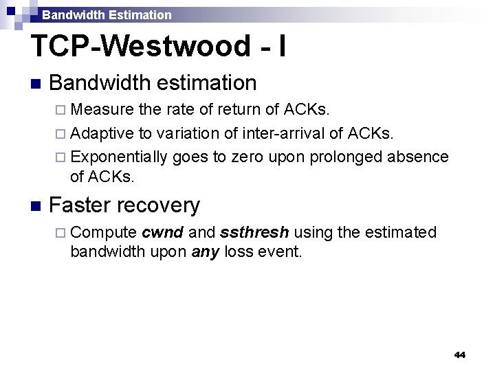 Bandwidth Estimation TCP-Westwood - I n Bandwidth estimation ¨ Measure the rate of return