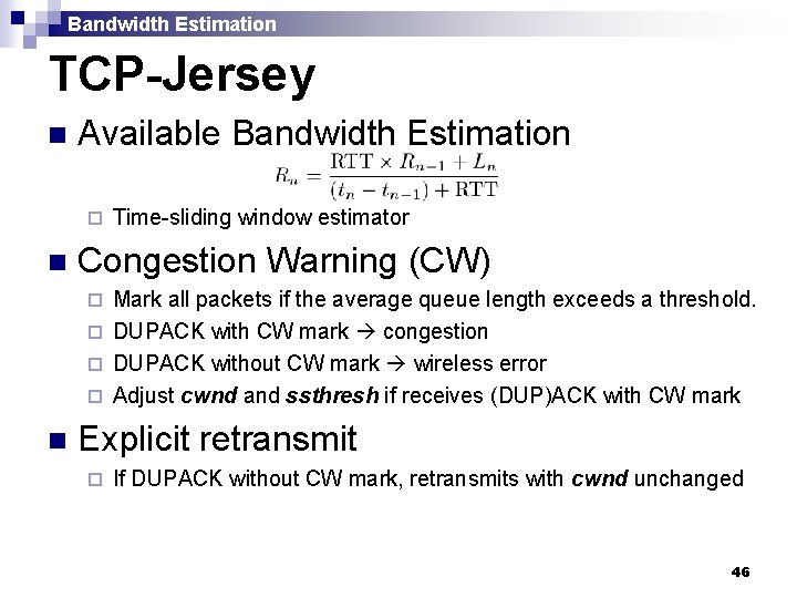Bandwidth Estimation TCP-Jersey n Available Bandwidth Estimation ¨ n Time-sliding window estimator Congestion Warning