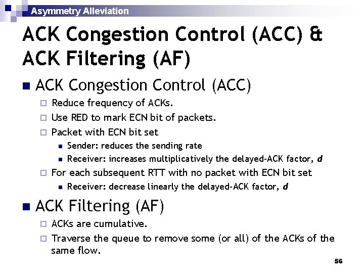 Asymmetry Alleviation ACK Congestion Control (ACC) & ACK Filtering (AF) n ACK Congestion Control