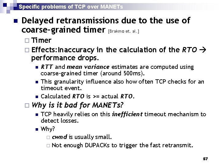 Specific problems of TCP over MANETs n Delayed retransmissions due to the use of
