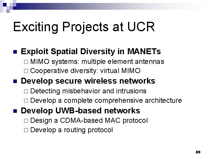 Exciting Projects at UCR n Exploit Spatial Diversity in MANETs ¨ MIMO systems: multiple