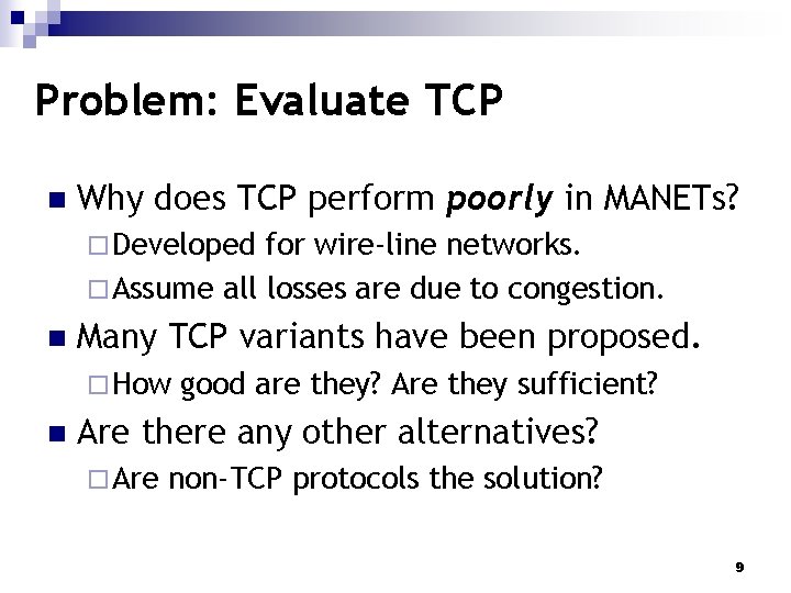 Problem: Evaluate TCP n Why does TCP perform poorly in MANETs? ¨ Developed for