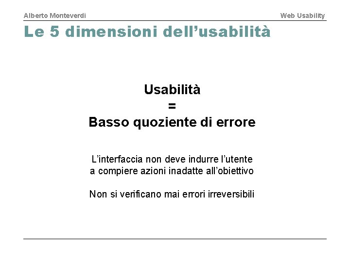 Alberto Monteverdi Web Usability Le 5 dimensioni dell’usabilità Usabilità = Basso quoziente di errore