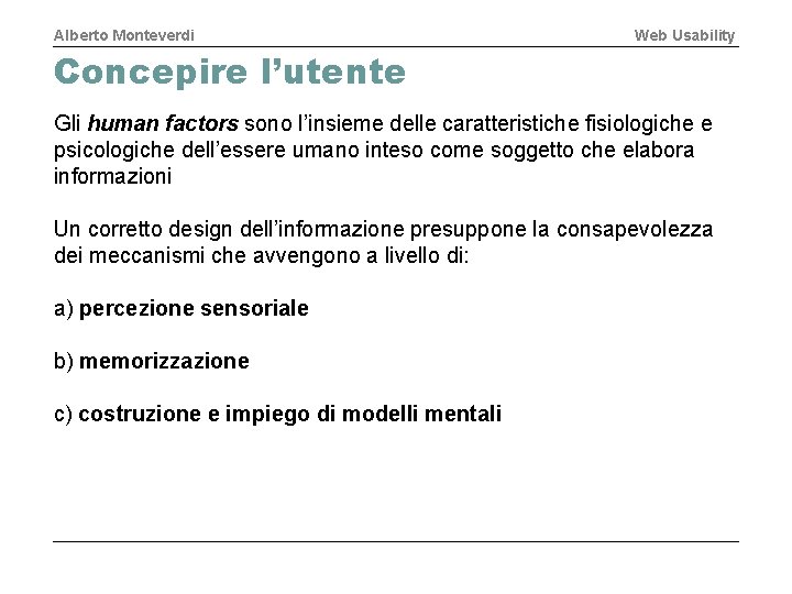 Alberto Monteverdi Web Usability Concepire l’utente Gli human factors sono l’insieme delle caratteristiche fisiologiche