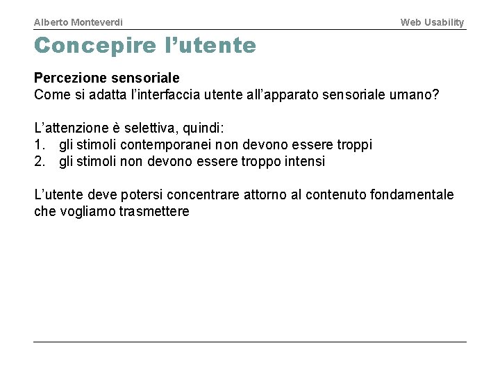 Alberto Monteverdi Web Usability Concepire l’utente Percezione sensoriale Come si adatta l’interfaccia utente all’apparato