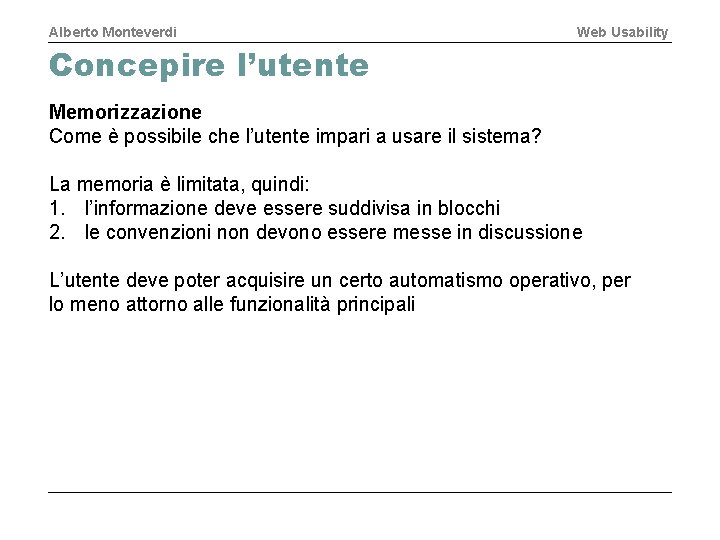 Alberto Monteverdi Web Usability Concepire l’utente Memorizzazione Come è possibile che l’utente impari a