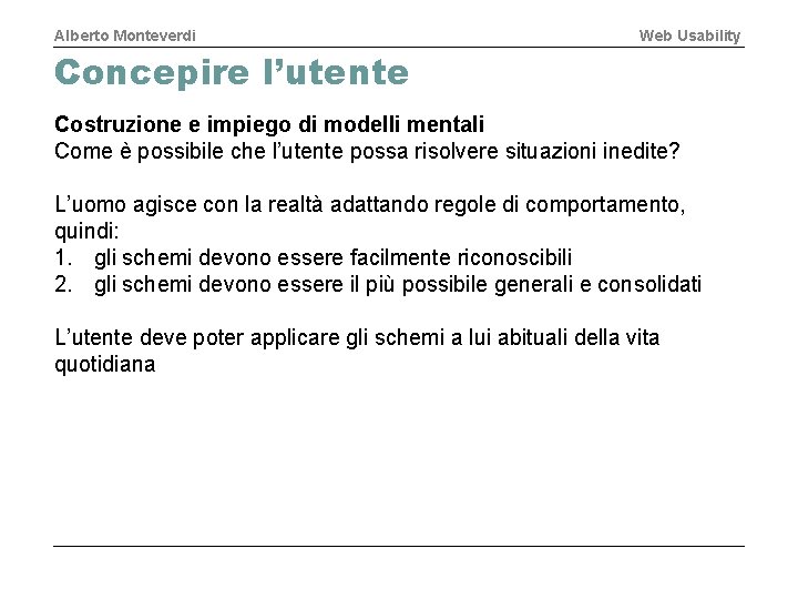 Alberto Monteverdi Web Usability Concepire l’utente Costruzione e impiego di modelli mentali Come è