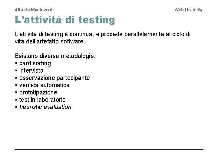 Alberto Monteverdi Web Usability L’attività di testing è continua, e procede parallelamente al ciclo