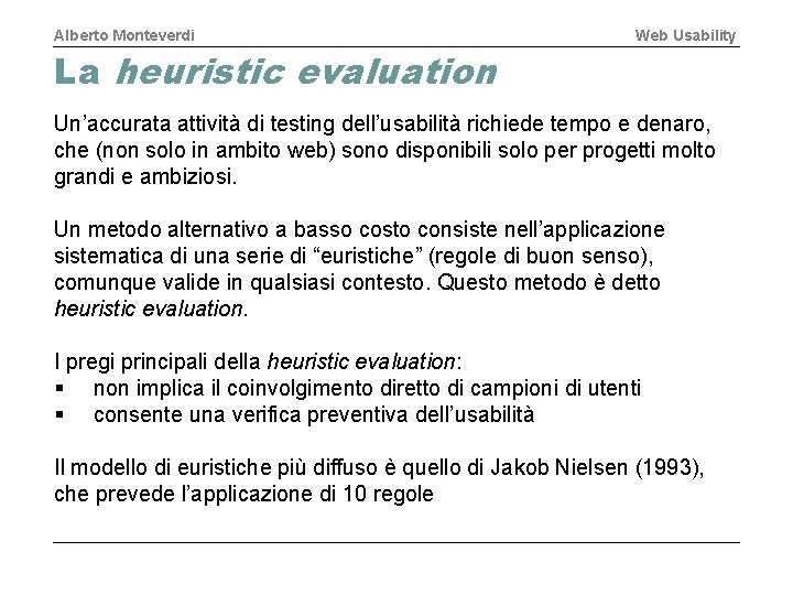 Alberto Monteverdi La heuristic evaluation Web Usability Un’accurata attività di testing dell’usabilità richiede tempo