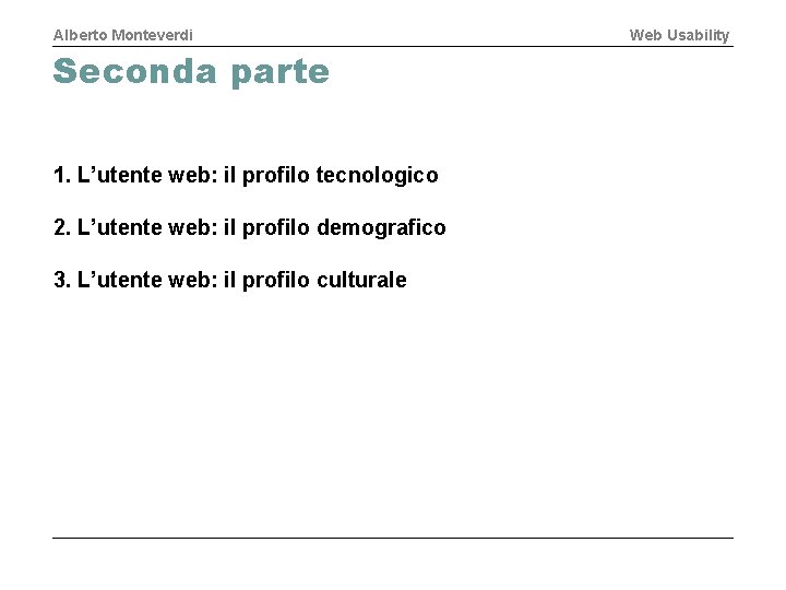 Alberto Monteverdi Seconda parte 1. L’utente web: il profilo tecnologico 2. L’utente web: il