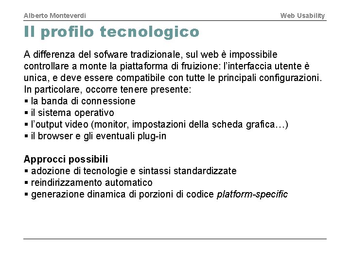 Alberto Monteverdi Web Usability Il profilo tecnologico A differenza del sofware tradizionale, sul web