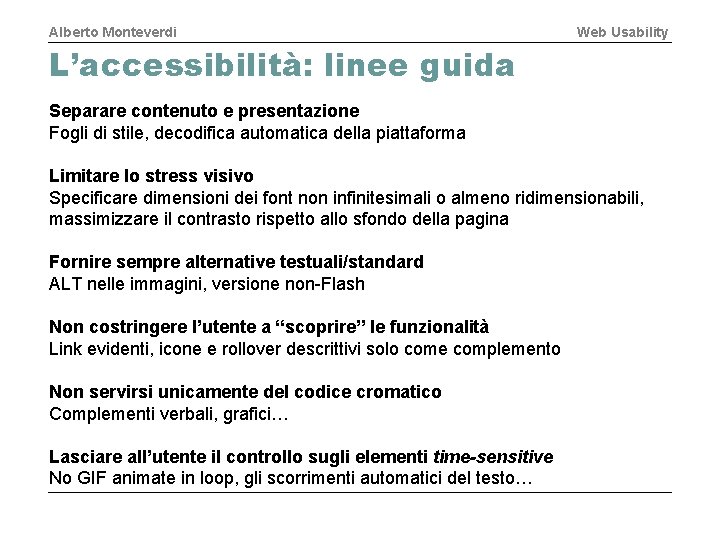 Alberto Monteverdi Web Usability L’accessibilità: linee guida Separare contenuto e presentazione Fogli di stile,