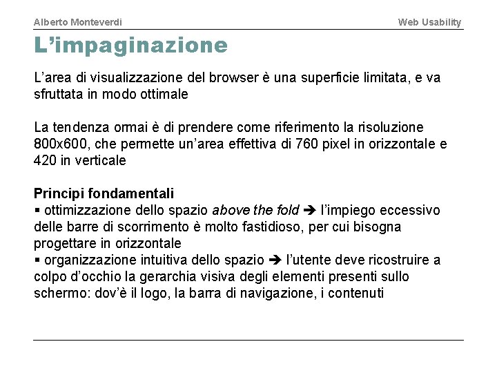 Alberto Monteverdi Web Usability L’impaginazione L’area di visualizzazione del browser è una superficie limitata,