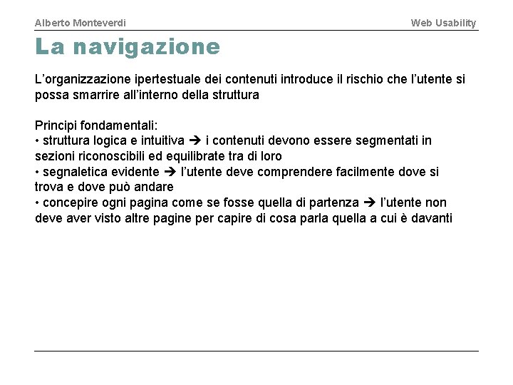 Alberto Monteverdi Web Usability La navigazione L’organizzazione ipertestuale dei contenuti introduce il rischio che