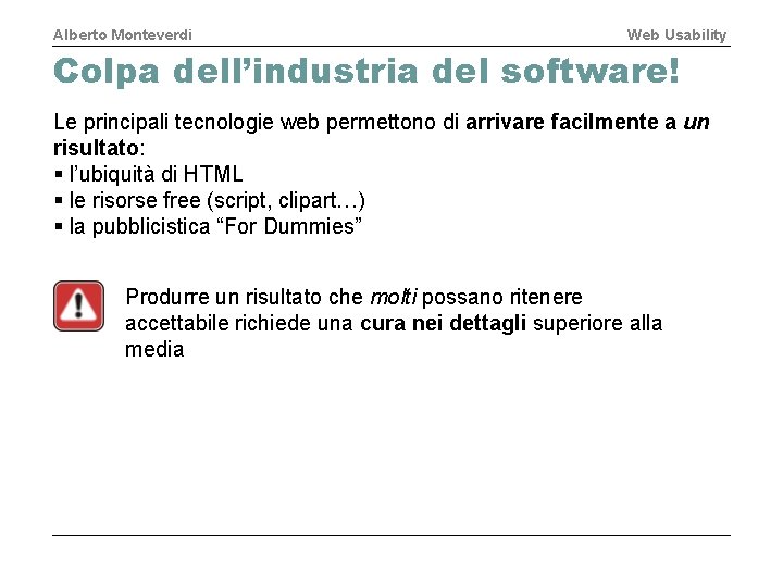 Alberto Monteverdi Web Usability Colpa dell’industria del software! Le principali tecnologie web permettono di