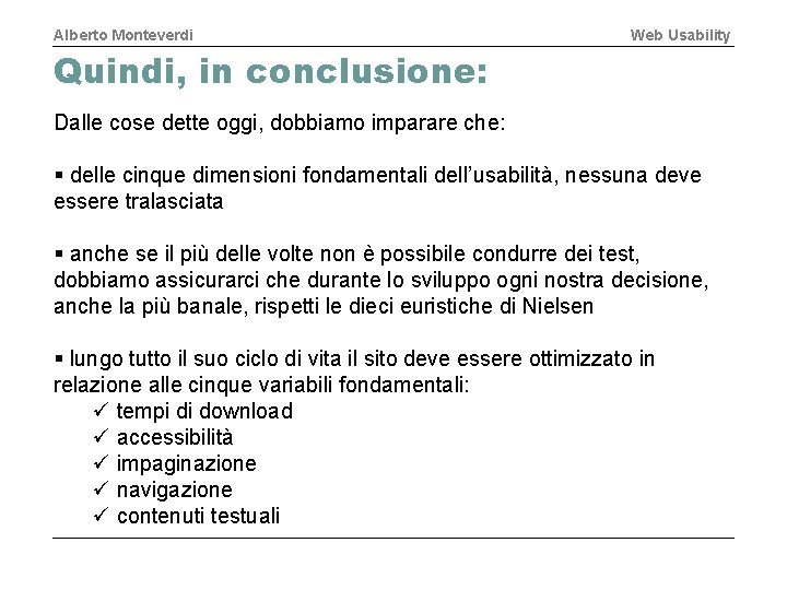 Alberto Monteverdi Web Usability Quindi, in conclusione: Dalle cose dette oggi, dobbiamo imparare che: