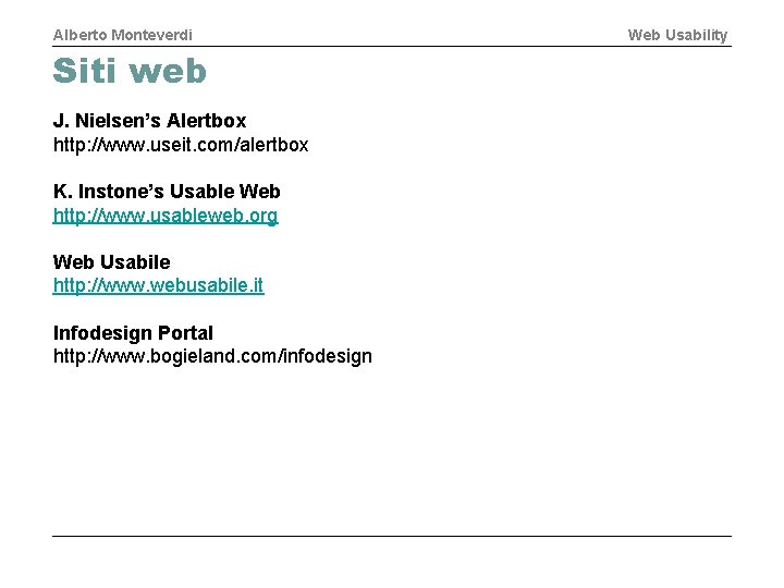Alberto Monteverdi Siti web J. Nielsen’s Alertbox http: //www. useit. com/alertbox K. Instone’s Usable