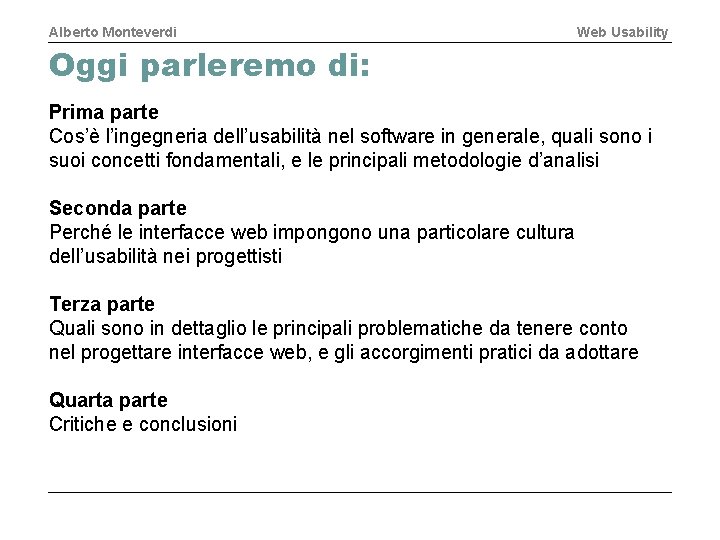 Alberto Monteverdi Web Usability Oggi parleremo di: Prima parte Cos’è l’ingegneria dell’usabilità nel software