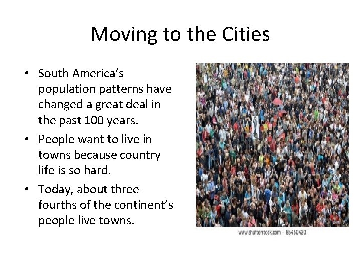 Moving to the Cities • South America’s population patterns have changed a great deal
