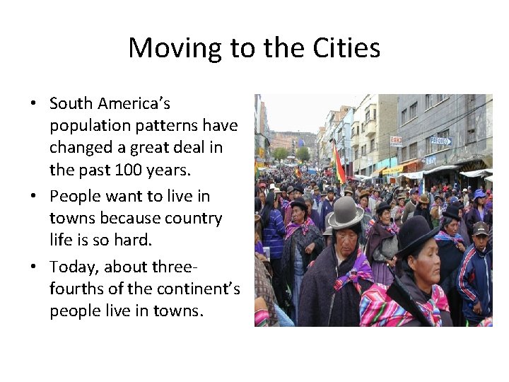 Moving to the Cities • South America’s population patterns have changed a great deal