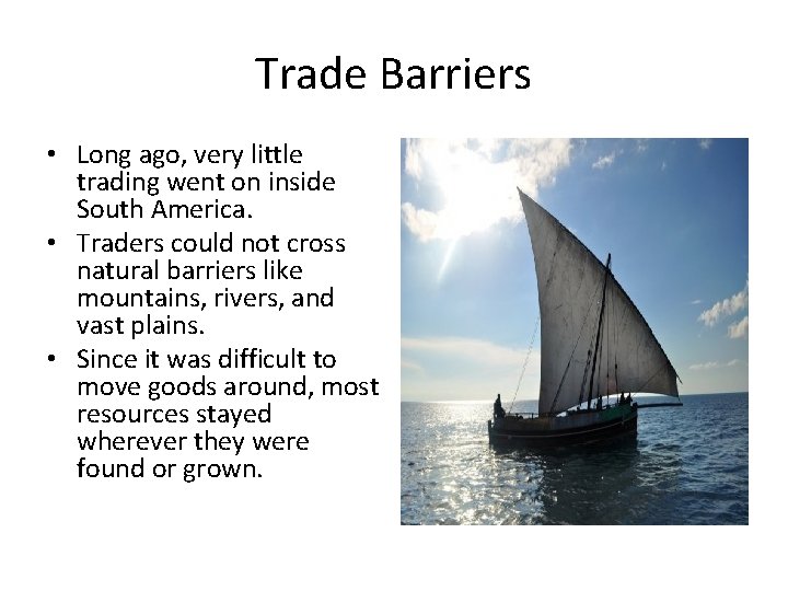 Trade Barriers • Long ago, very little trading went on inside South America. •