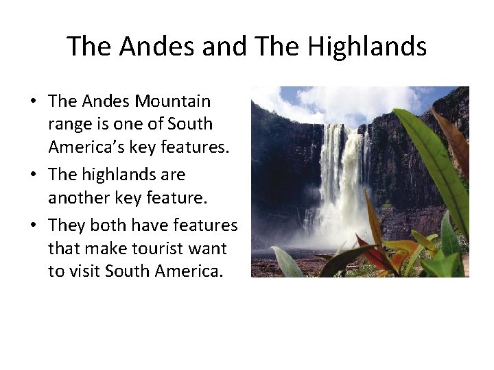 The Andes and The Highlands • The Andes Mountain range is one of South
