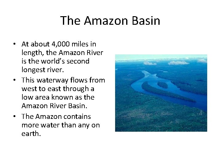 The Amazon Basin • At about 4, 000 miles in length, the Amazon River