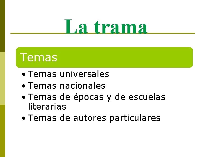 La trama Temas • Temas universales • Temas nacionales • Temas de épocas y