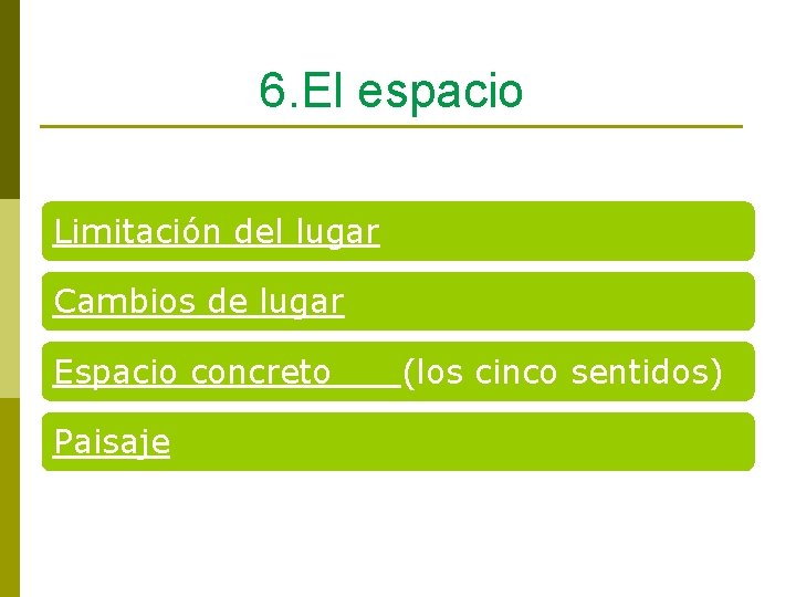 6. El espacio Limitación del lugar Cambios de lugar Espacio concreto Paisaje (los cinco