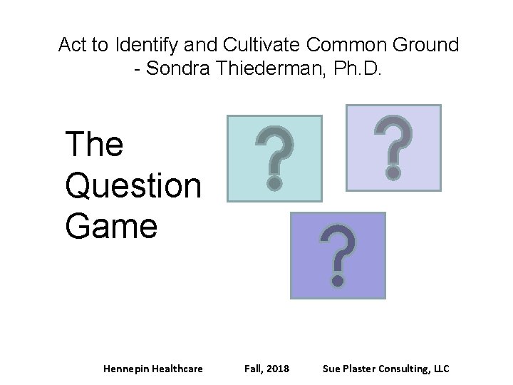 Act to Identify and Cultivate Common Ground - Sondra Thiederman, Ph. D. The Question
