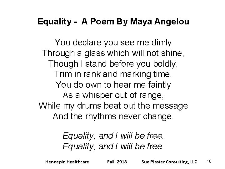 Equality - A Poem By Maya Angelou You declare you see me dimly Through