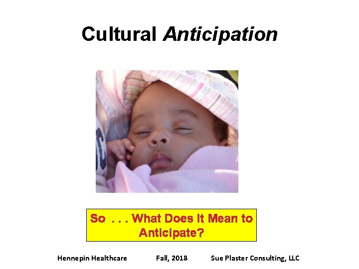 Cultural Anticipation So. . . What Does It Mean to Anticipate? Hennepin Healthcare Fall,