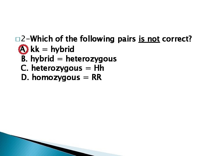 � 2 -Which of the following pairs is not correct? A. kk = hybrid