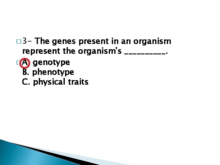 � 3 - The genes present in an organism represent the organism's _____. �