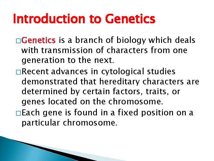 Introduction to Genetics � Genetics is a branch of biology which deals with transmission