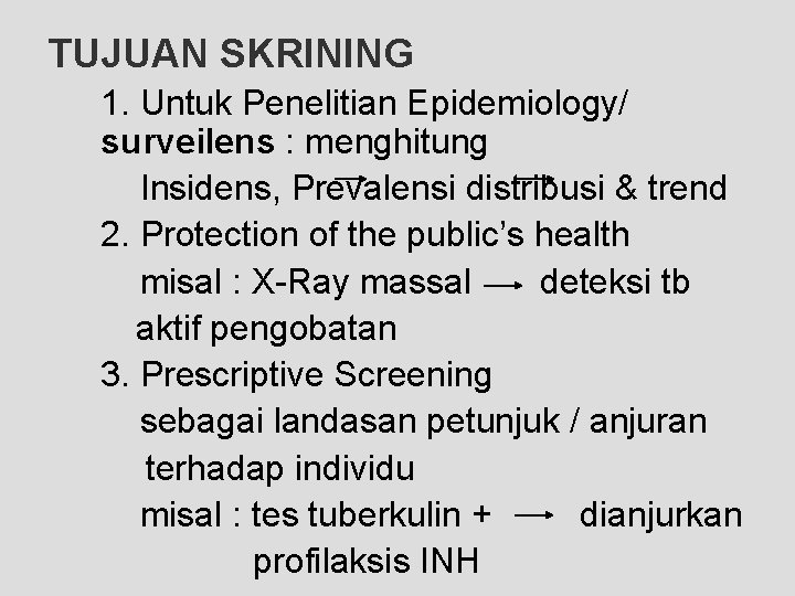 TUJUAN SKRINING 1. Untuk Penelitian Epidemiology/ surveilens : menghitung Insidens, Prevalensi distribusi & trend