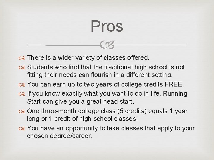 Pros There is a wider variety of classes offered. Students who find that the