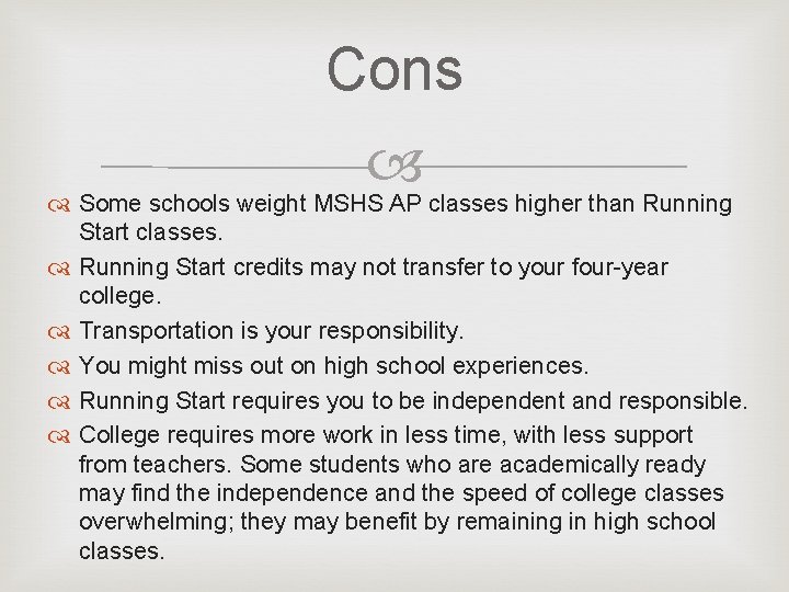 Cons Some schools weight MSHS AP classes higher than Running Start classes. Running Start