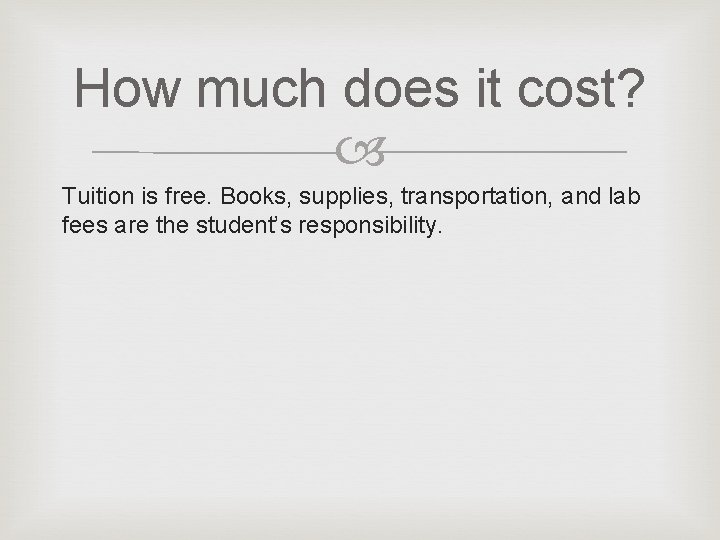 How much does it cost? Tuition is free. Books, supplies, transportation, and lab fees